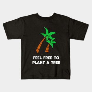 Feel free to plant a tree Kids T-Shirt